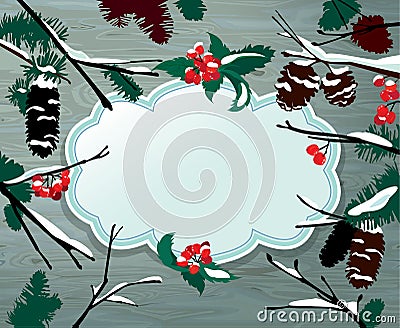 Winter horizontal card with frame, berries, cone, fir tree on wooden texture background. Design for Christmas and New Year Vector Illustration
