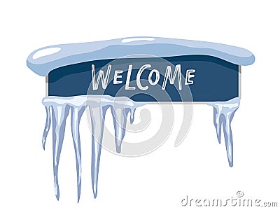 Winter Welcome sign. Banner with snow cap and icicles and welcome inscription. Winter design element isolated on white Vector Illustration