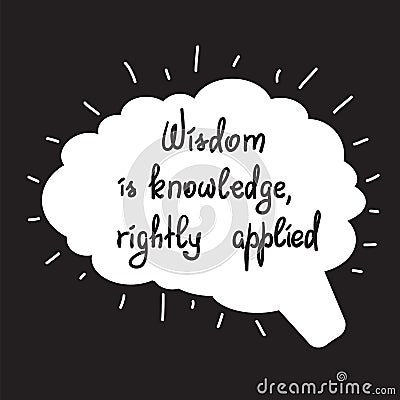 Wisdom is knowledge, rightly applied motivational quote lettering. Stock Photo