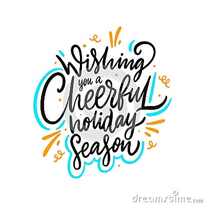 Wishing you a cheerful holiday season. Hand drawn vector lettering. Motivational inspirational quote Cartoon Illustration