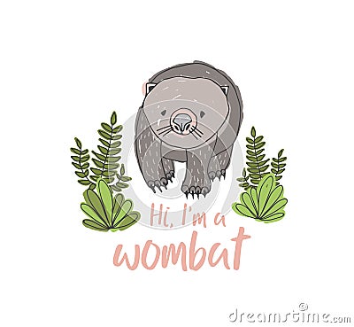 Wombat isolated on white background. Hand drawn portrait of cute wild marsupial animal and funny phrase. Exotic species Vector Illustration