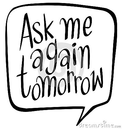 Word expression for ask me again tomorrow Vector Illustration