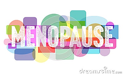 Word MENOPAUSE and colorful geometric shapes on white background, illustration. Concept of impending climacteric Stock Photo