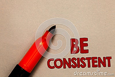 Word writing text Be Consistent. Business concept for Uniform Persistent Firm Unalterable Even Unchanging Rapport Open red marker Stock Photo