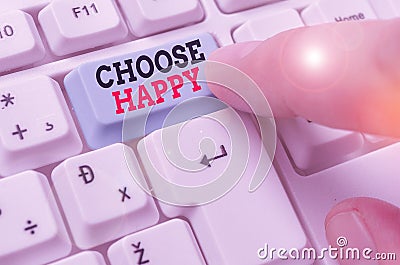 Word writing text Choose Happy. Business concept for ability to create real and lasting happiness for yourself Stock Photo