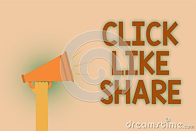 Word writing text Click Like Share. Business concept for Internet sharing following Online Media networking Hand brown loud speake Stock Photo