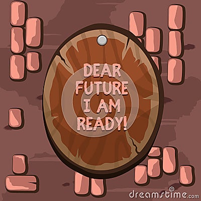 Word writing text Dear Future I Am Ready. Business concept for Confident to move ahead or to face the future Oval plank Stock Photo