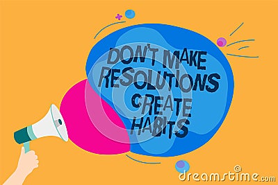 Word writing text Don t not Make Resolutions Create Habits. Business concept for Routine for everyday to achieve goals Man holding Stock Photo