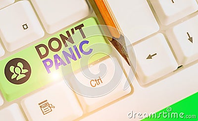 Word writing text Don T Panic. Business concept for to avoid sudden uncontrollable fear or anxiety Keep calm. Stock Photo