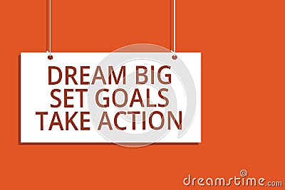 Word writing text Dream Big Set Goals Take Action. Business concept for Motivation to follow your dreams Inspiration Hanging board Stock Photo