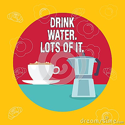 Word writing text Drink Water Lots Of It. Business concept for drinking liquids to keep our body in great status. Stock Photo