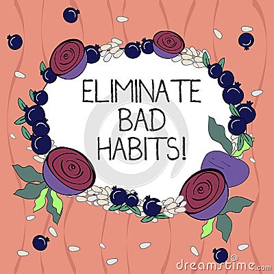 Word writing text Eliminate Bad Habits. Business concept for To stop a routine bad, behaviour or addiction Floral Wreath Stock Photo