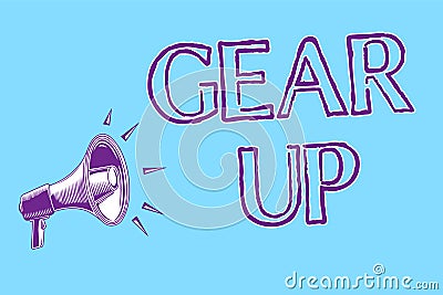 Word writing text Gear Up. Business concept for Asking someone to put his clothes or suit on Getting ready fast Megaphone loudspea Stock Photo