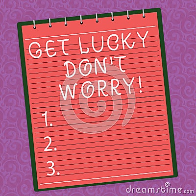 Word writing text Get Lucky Don T Worry. Business concept for Stop worrying and have a good fortune luck success Lined Stock Photo
