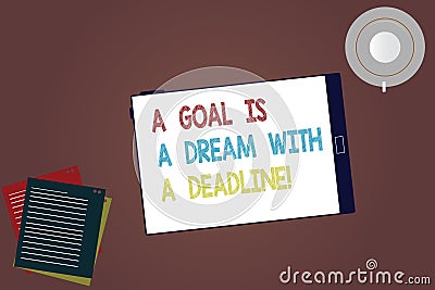 Word writing text A Goal Is A Dream With A Deadline. Business concept for Set times to your objectives Motivation Tablet Empty Stock Photo