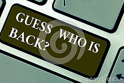 Word writing text Guess Who Is Back. Business concept for Game surprise asking wondering curiosity question Keyboard key Stock Photo