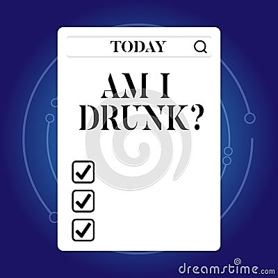 Word writing text Am I Drunk. Business concept for Doubtful if my alcohol levels are high addiction alcoholism. Stock Photo