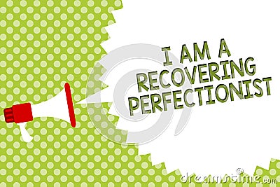 Word writing text I Am A Recovering Perfectionist. Business concept for Obsessive compulsive disorder recovery Megaphone loudspeak Stock Photo