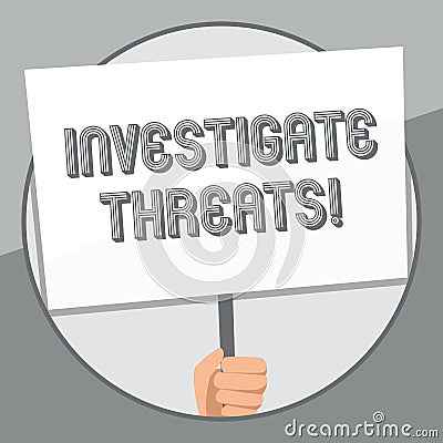 Word writing text Investigate Threats. Business concept for carry out a systematic inquiry on potential danger Hand Stock Photo