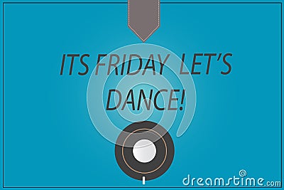 Word writing text Its Friday Let S Dance. Business concept for Invitation to party go to a disco enjoy happy weekend Stock Photo