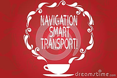 Word writing text Navigation Smart Transport. Business concept for Safer, coordinated and smarter use of transport Cup Stock Photo