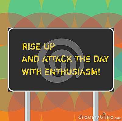Word writing text Rise Up And Attack The Day With Enthusiasm. Business concept for Be enthusiast inspired motivated Stock Photo