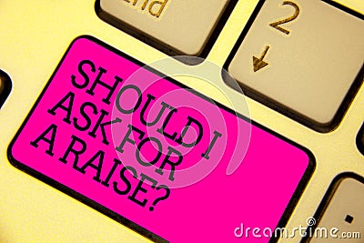 Word writing text Should I Ask For A Raise question. Business concept for demanding increase in your month salary Keyboard pink ke Stock Photo