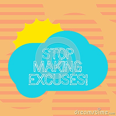 Word writing text Stop Making Excuses. Business concept for do not explanation for something that went wrong Sun Hiding Stock Photo