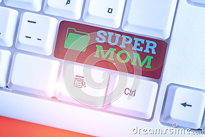 Word writing text Super Mom. Business concept for a mother who can combine childcare and fulltime employment. Stock Photo