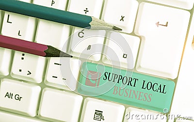 Word writing text Support Local Business. Business concept for increase investment in your country or town White pc Stock Photo