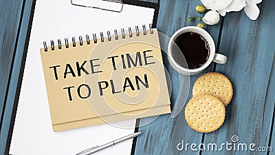 Word writing text TAKE TIME TO PLAN . Business concept for Urgent Move Stock Photo