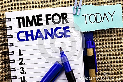 Word writing text Time For Change. Business concept for Changing Moment Evolution New Beginnings Chance to Grow written on Noteboo Stock Photo
