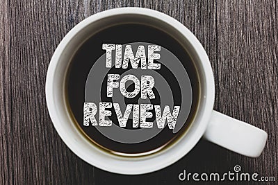 Word writing text Time For Review. Business concept for Evaluation Feedback Moment Performance Rate Assess Black coffee with coffe Stock Photo