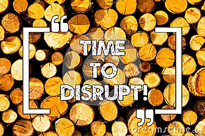 Word writing text Time To Disrupt. Business concept for Moment of disruption innovation required right now Wooden Stock Photo