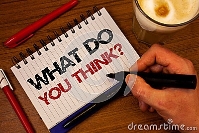 Word writing text What Do You Think Question. Business concept for Opinion Sentiments Comment Judgment Conviction Hand grasp black Stock Photo