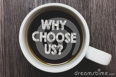 Word writing text Why Choose Us question. Business concept for Reasons for choosing our brand over others arguments Black coffee w Stock Photo