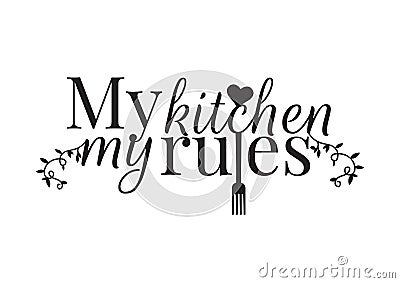 Wording Design, My Kitchen My Rules, Wall Decals Vector Illustration