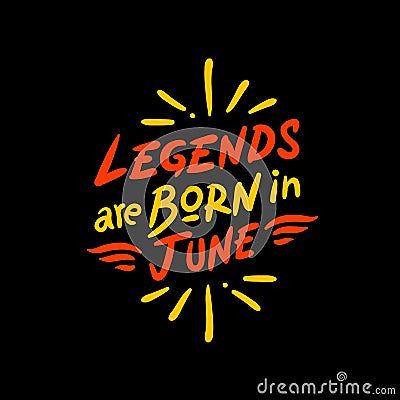 The words `legends are born in June` on black background Vector Illustration