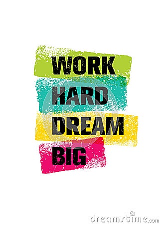 Work Hard Dream Big Creative Motivation Quote. Bright Brush Vector Typography Banner Print Concept Vector Illustration