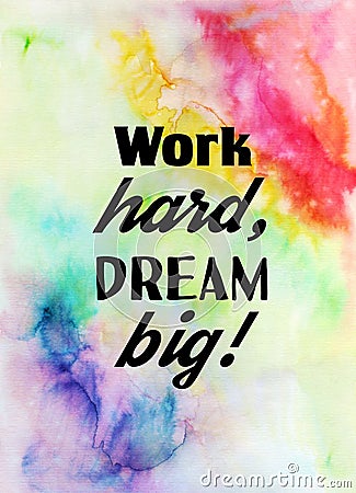 Work hard, dream big! Motivational quote on watercolor texture. Stock Photo