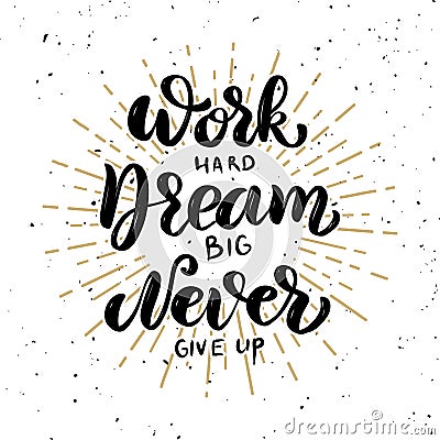 Work hard, dream big, never give up. Vector Illustration