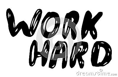 Work hard inspirational and motivational phrase, scratched hand drawn text, typography slogan Vector Illustration