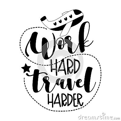 Work Hard Travel Harder- motivational text with airplane. Vector Illustration