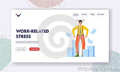 Work Related Stress Landing Page Template. Overworked Businessman Feel Frustrated at Huge Stack of Documents around Vector Illustration