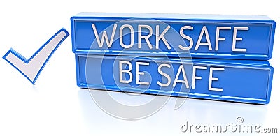 Work Safe Be Safe - 3d banner, isolated on white background Stock Photo