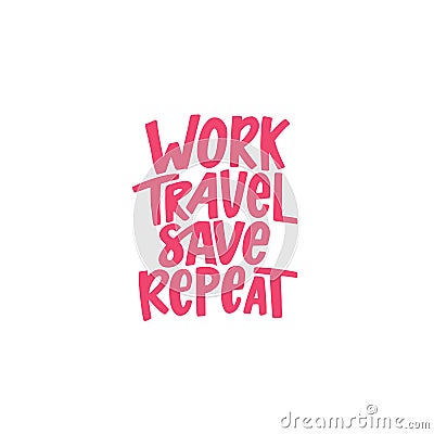 WORK TRAVEL SAVE REPEAT. Lettering phrase. Vector illustration Vector Illustration