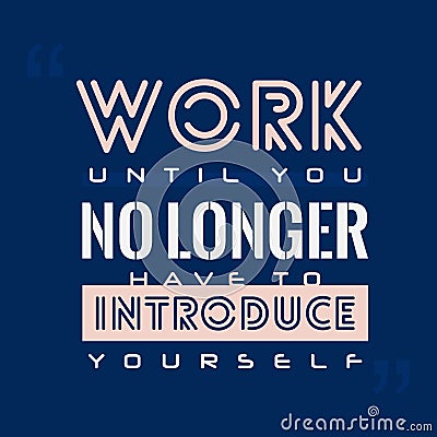 Work Until You No Longer Have To Introduce Yourself Vector Illustration