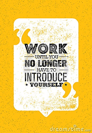 Work Until You No Longer Have To Introduce Yourself. Creative Inspiring Motivation Quote Vector Concept Vector Illustration