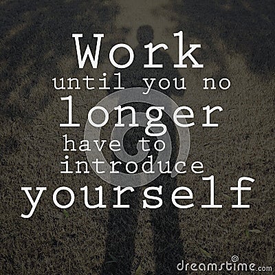 Work until you no longer have to introduce yourself. Motivational quote Stock Photo