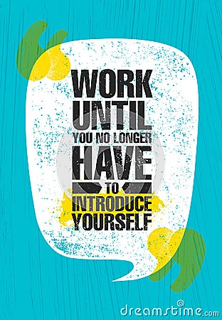 Work Until You No Longer Have To Introduce Yourself. Urban Inspiring Typography Creative Motivation Quote Poster Vector Illustration